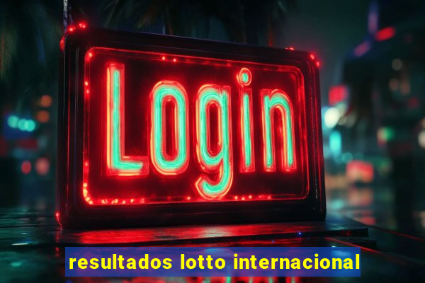 resultados lotto internacional